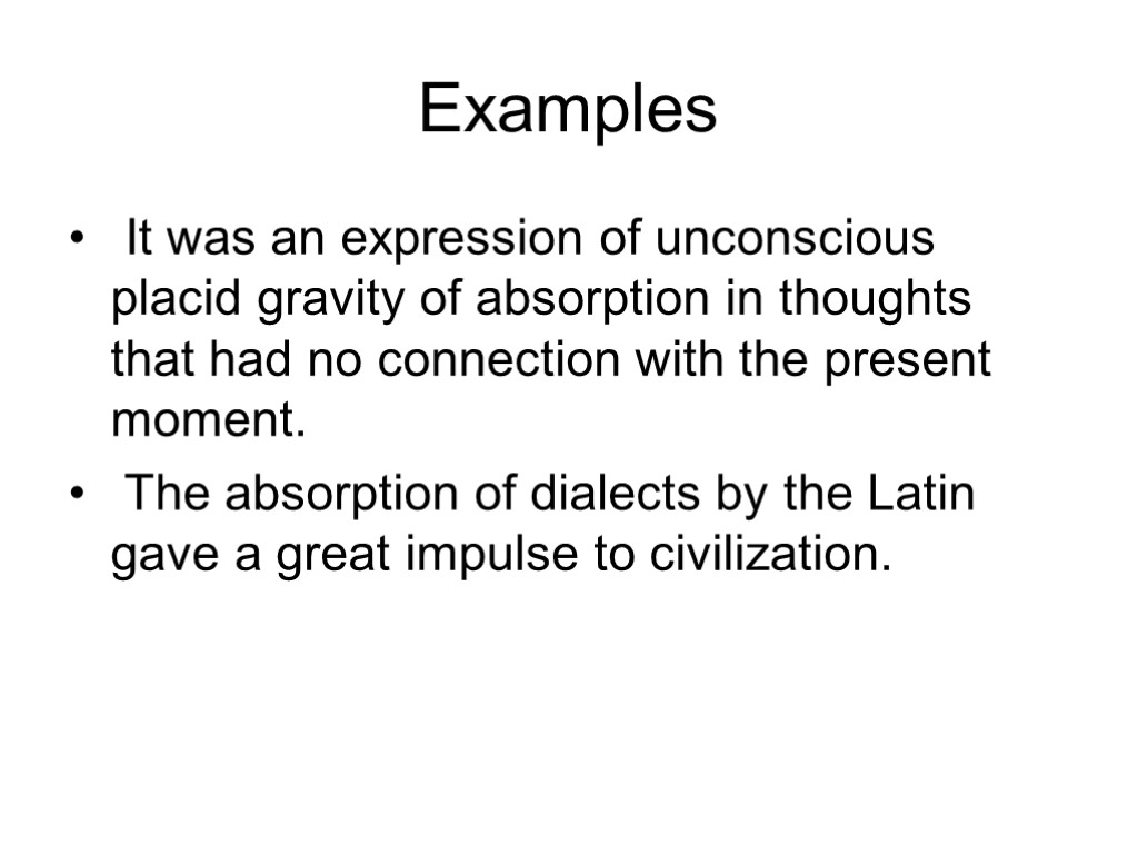 Examples It was an expression of unconscious placid gravity of absorption in thoughts that